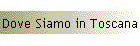 Dove Siamo in Toscana